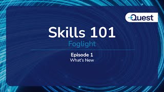 Skills 101 : Foglight  -  What's New