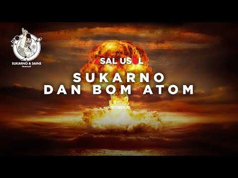 Politik Nuklir Damai di Indonesia Masa Sukarno: Kenapa Sukarno Akhirnya Berambisi Membuat Bom Atom?