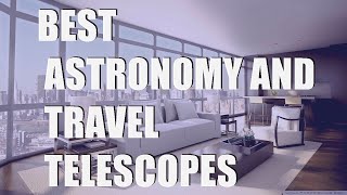 Best telescope 2021: The best astronomy and travel telescopes from £97 | Expert Reviews