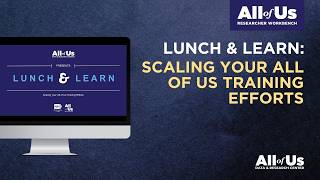 Scaling Your All of Us Training Efforts | Lunch and Learn 4.9.2026