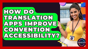 How Do Translation Apps Improve Convention Accessibility? - Conventions Network