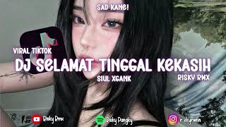 (SIUL XGANK) DJ SELAMAT TINGGAL KEKASIH VIRAL TIKTOK! | YANG KALIAN CARI CARI | Risky Rmx