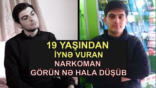 ATAMIN DOSTLARI MƏNƏ MAL (NARKOTİK) SATIRDILAR - 19 yaşımda iynəyə oturdum - CƏLİLİN NARKOMAN HƏYATI