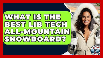 What Is The Best Lib Tech All-mountain Snowboard? - Ask A Ski Bum