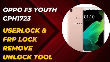 OPPO F5,F5 YOUTH(CPH1723) Userlock & FRP Lock Remove With Unlock Tool