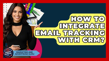 How To Integrate Email Tracking With CRM? - Marketing and Advertising Guru
