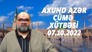 Axund Azər : Cümə  xütbəsi  07.10.2022