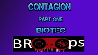 The Bro-Ops Initiate: Contagion - BioTec, Part 1
