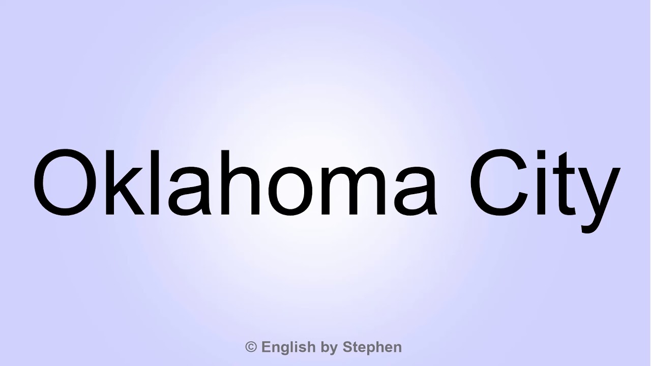 How to pronounce "Oklahoma City" YouTube