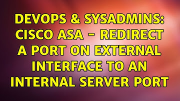 DevOps & SysAdmins: cisco ASA - redirect a port on external interface to an internal server port
