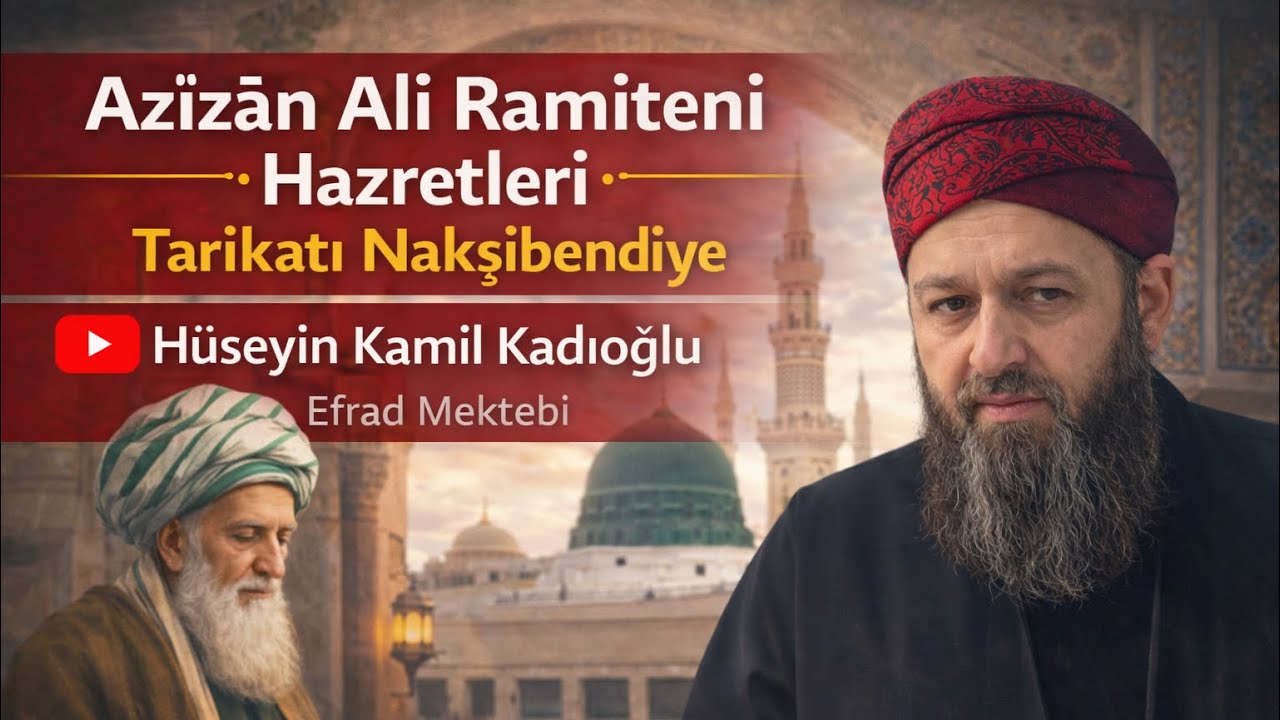 Azîzân Ali Ramiteni Hazretleri | Tarikatı Nakşibendiye | Hüseyin Kamil Kadıoğlu | Efrad Mektebi