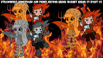 Strawberry Shortcake and Penny Crygor Error (Barney Error 17) [Part 14]