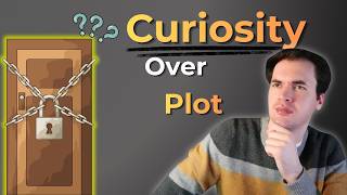 Why Curiosity Is More Important Than Plot
