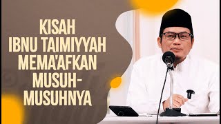 Kisah Ibnu Taimiyah Mema'afkan Musuh²nya - Ustadz Nidhol Masyhud, Lc