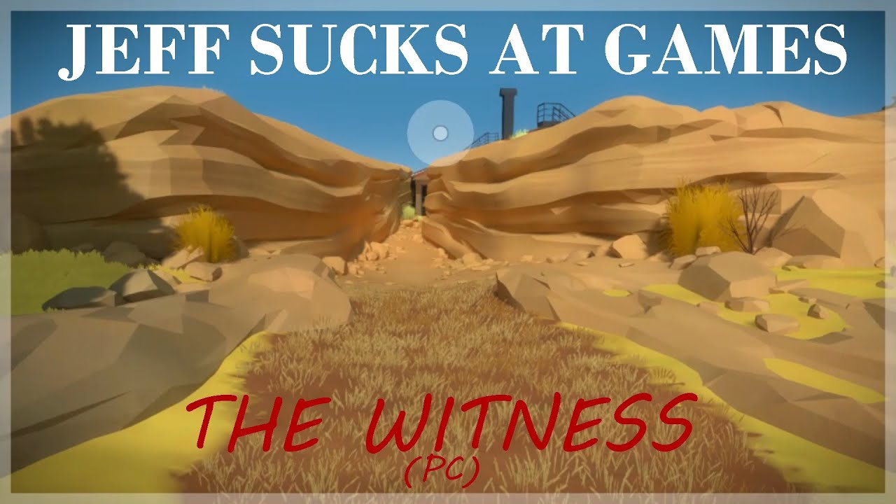 Jeff Sucks at Games: The Witness - F**k This!