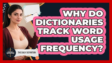 Why Do Dictionaries Track Word Usage Frequency? - The Daily Definition