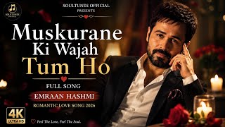 Muskurane Ki Wajah Tum Ho Full Song | Emraan Hashmi | Romantic Love Song | SoulTunes Official 🎶