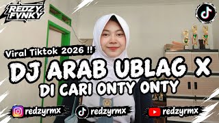 DJ ARAB UBLAG X DI CARI ONTY ONTY. || VIRAL TIKTOK TERBARU 2026