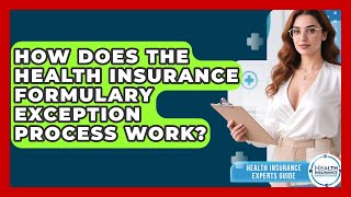 How Does The Health Insurance Formulary Exception Process Work? - Health Insurance Experts Guide