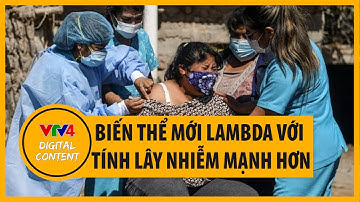 Biến thể Lambda lan rộng tại Đông Nam Á với đặc tính lây nhiễm mạnh hơn | VTV4
