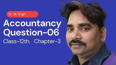 Accountancy Dr SK Singh Class 12th Chapter-3 Question-6