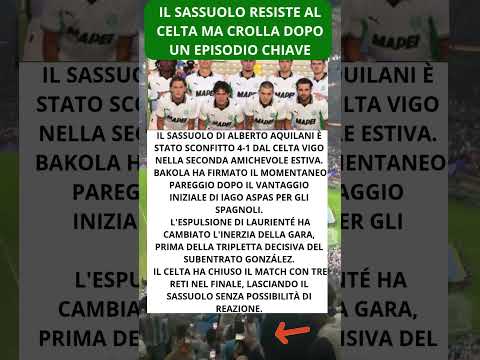 Video Il Sassuolo resiste al Celta ma crolla dopo un episodio chiave