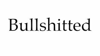 How to Pronounce Bullshitted