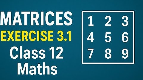 matrices | exercise 3.1 | class 12th qs 1 to qs4