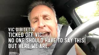Ticked Off Vic: No one should have to say this. But here we are.