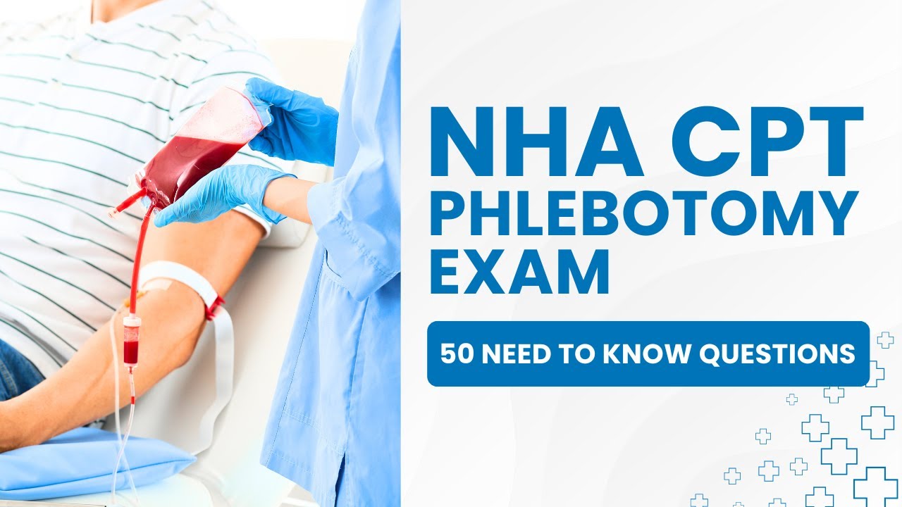 NHA CPT Phlebotomy Exam - Practice Certification Test & Study Guide (50 Need to Know Questions)
