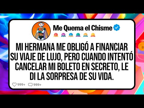 Mi HERMANA Me Obligó a Financiar su Viaje de Lujo, Pero Cuando Intentó Cancelar mi Boleto en Secreto