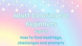 Adult Coloring for Beginners Part 7: How to find hashtags, challenges and prompts