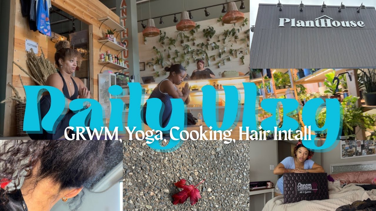 Daily VLOG| GRWM, yoga, cooking & hair install