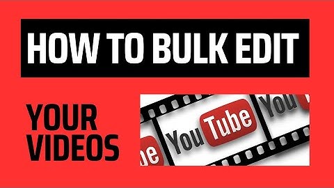 How to bulk edit YouTube videos
