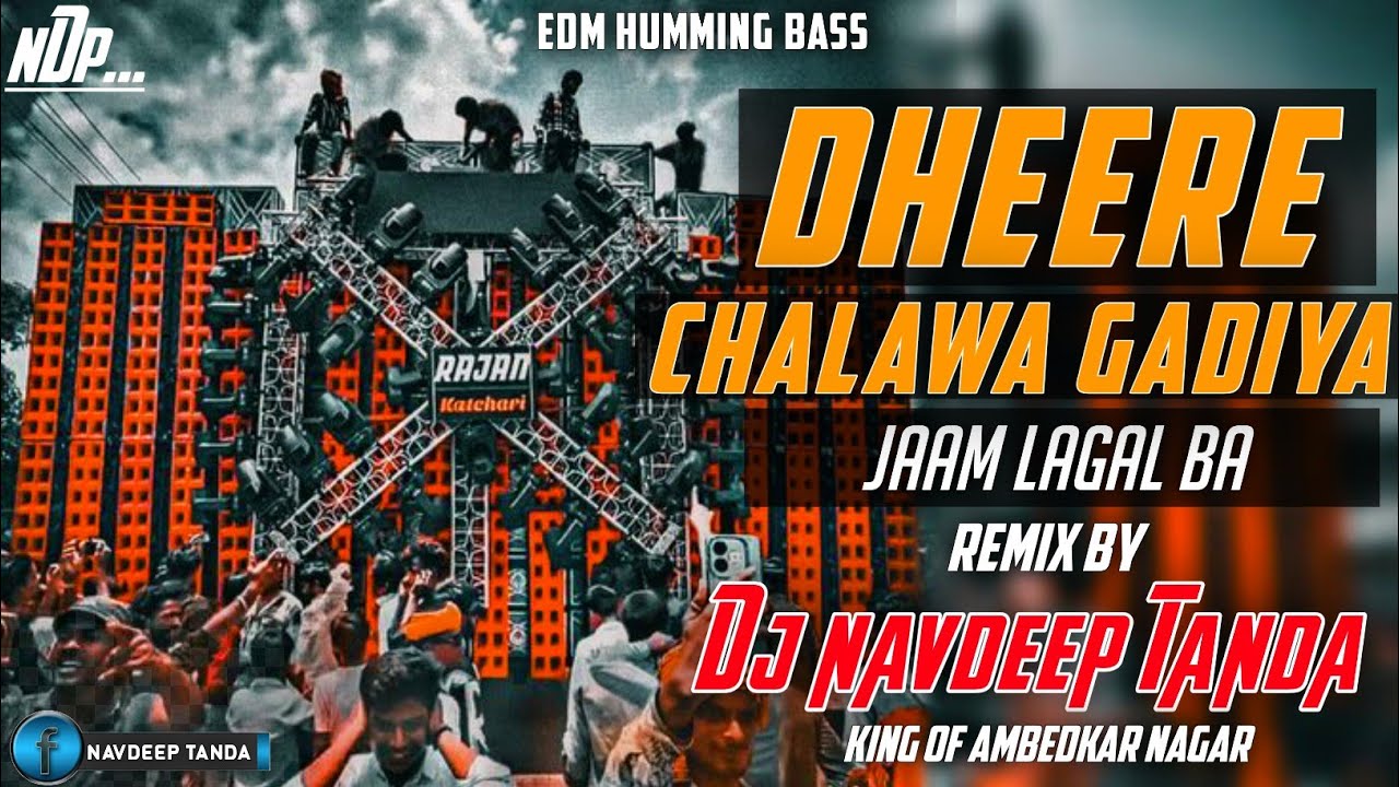 Dheere_Chalawa_Gadiya_Jaam_Lagal_Ba_-_Full_Edm_Trance_Humming_Hi_Bass_-_Dj_Navdeep_Tanda_King