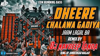 Dheere_Chalawa_Gadiya_Jaam_Lagal_Ba_-_Full_Edm_Trance_Humming_Hi_Bass_-_Dj_Navdeep_Tanda_King