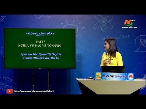 Môn Giáo dục công dân - Lớp 9: Bài 17. Nghĩa vụ bảo vệ Tổ quốc | Dạy học trên Truyền hình