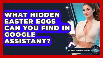 What Hidden Easter Eggs Can You Find In Google Assistant? - All About Operating Systems