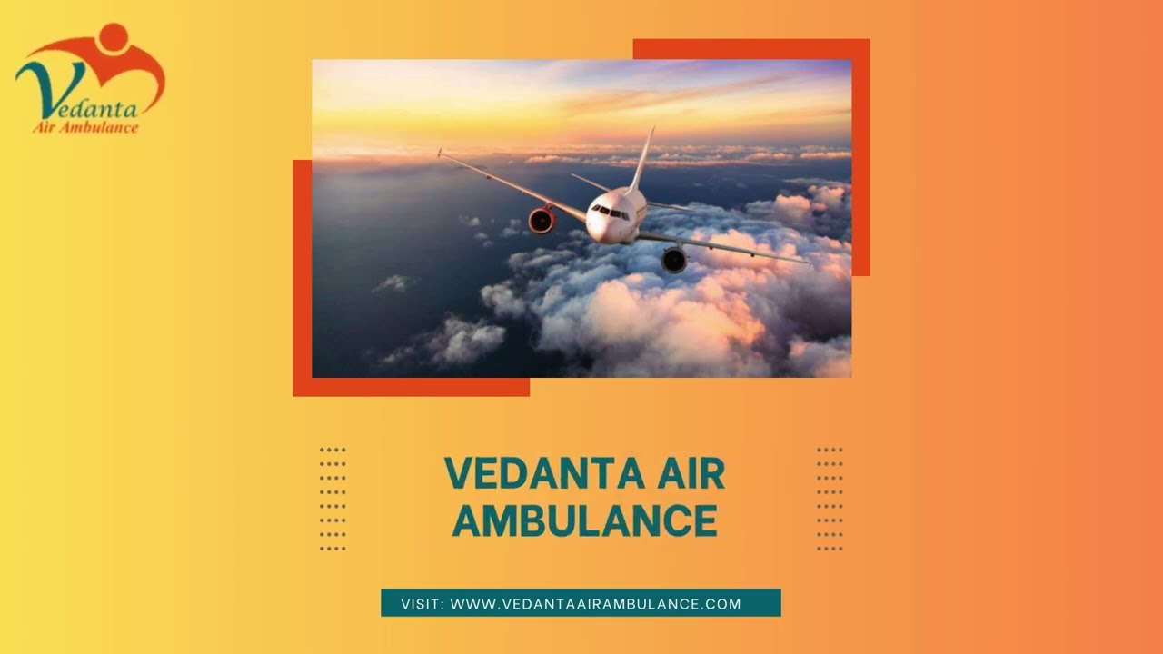 For Safe Access, Contact Vedanta Air Ambulance Service in Ranchi
