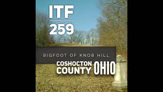 iNTO THE FRAY 259 | Bigfoot of Knob Hill Coshocton County, Ohio