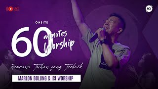 LIVE 60 MINUTES WORSHIP - RENCANA TUHAN YANG TERBAIK feat Marlon Bolung & ICI Worship