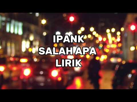 IPANK - Salah Apa (Lirik) | Official Lyrics Made |#ipank