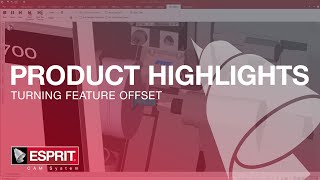 Turning Feature Offset - ESPRIT® Product Highlights