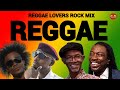 Reggae mix reggae lovers rock mix 2023 beres hammond  feel good mikey spice busy signal ghost