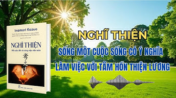🎧 Sách nói: Nghĩ Thiện – Để Cuộc Đời và Công Việc Viên Mãn | Inamori Kazuo #nghithien