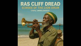 The Lost Reggae Legend: Ras Cliff Dread – The Unreleased 1978 Album 'Echoes Of The Lion Drum'