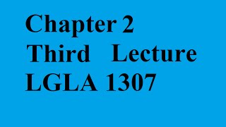 Chapter 2 (Third Lecture) (LGLA 1307)