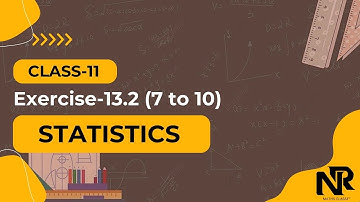 Class 11 Maths | Statistics Ex 13.2 Q7 to Q10 | Chapter 13 | NCERT Solutions | NR Maths Classes