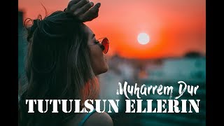 Muharrem Dur - Tutulsun Ellerin #TutulsunEllerin