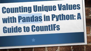 Counting Unique Values with Pandas in Python: A Guide to CountIFs